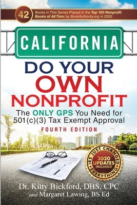California Do Your Own Nonprofit: The Only GPS You Need for 501c3 Tax Exempt Approval by Bickford, Kitty