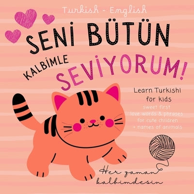Turkish English First Love Words & Phrases Animals for Children, Learn Turkish for Kids: Turkish Language Learning for Beginners, Bilingual Baby Books by Ekber Koç