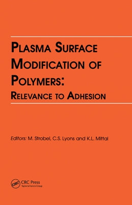Plasma Surface Modification of Polymers: Relevance to Adhesion by Mittal, Kash L.