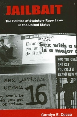 Jailbait: The Politics of Statutory Rape Laws in the United States by Cocca, Carolyn