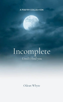 Incomplete Until I find you by Whyte, Odean