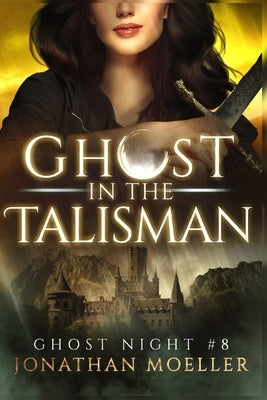 Ghost in the Talisman by Moeller, Jonathan