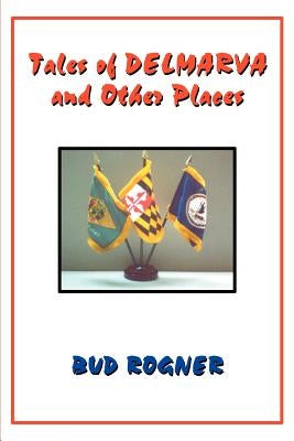 Tales of Delmarva and Other Places by Rogner, Bud