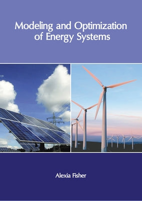 Modeling and Optimization of Energy Systems by Fisher, Alexia