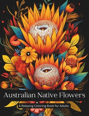 Australian Native Wildflowers A Relaxing Coloring Book for Adults: Australian wildflowers for lovers of flowers! by Creative, Nicholson Street