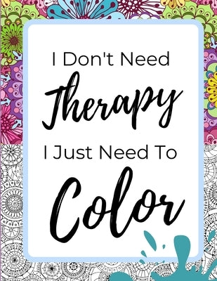 I Just Need To Color: Adult Coloring Book With Gorgeous Mandalas Designed For Relaxation And Art Therapy by Co, Hobby-Ology Publishing