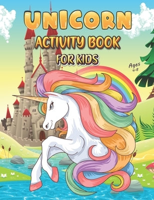 Unicorn Activity Book For Kids Ages 4-8: Unicorn Books for Kids Rainbow Unicorn Children Activity Book Children's Workbook Activity Game for Learning, by Publication, Khorseda Press