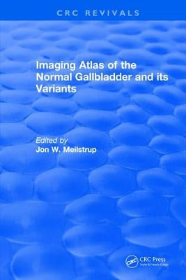 Imaging Atlas of the Normal Gallbladder and Its Variants by Meilstrup, J. W.