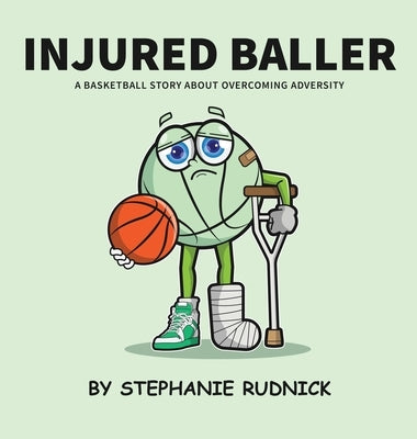 Injured Baller: A Basketball Story About Overcoming Adversity by Rudnick, Stephanie