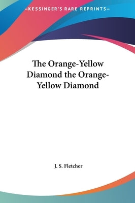 The Orange-Yellow Diamond the Orange-Yellow Diamond by Fletcher, J. S.