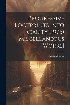 Progressive Footprints Into Reality (1976) [Miscellaneous Works] by Lowe, Sigmund