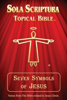 Seven Symbols of Jesus: Sola Scriptura Topical Bible by John, Daniel