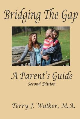 Bridging The Gap: A Parent's Guide by Walker, M. a. Terry J.