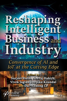 Reshaping Intelligent Business and Industry: Convergence of AI and Iot at the Cutting Edge by Dalal, Surjeet