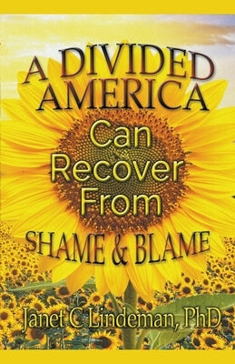 A Divided America Can Recover From Shame & Blame by Lindeman, Janet C.