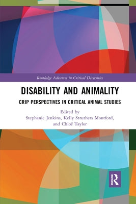 Disability and Animality: Crip Perspectives in Critical Animal Studies by Jenkins, Stephanie