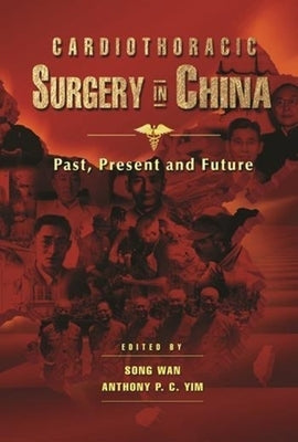 Cardiothoracic Surgery in China: Past, Present and Future by Wan, Song