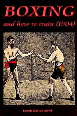 Boxing and how to train (1904) by Adrian, Iacob