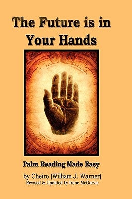 The Future Is in Your Hands: Palm Reading Made Easy by Warner, William J.