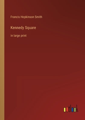 Kennedy Square: in large print by Smith, Francis Hopkinson