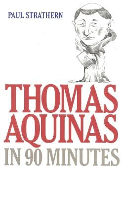 Thomas Aquinas in 90 Minutes by Strathern, Paul