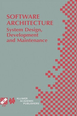 Software Architecture: System Design, Development and Maintenance: 17th World Computer Congress - Tc2 Stream / 3rd Ieee/Ifip Conference on Software Ar by Bosch, Jan