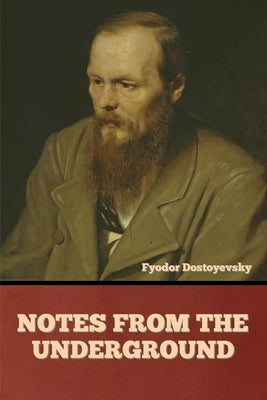 Notes from the Underground by Dostoyevsky, Fyodor