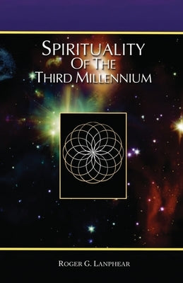 Spirituality of the Third Millennium by Lanphear, Roger Glenn