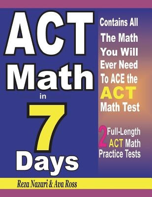 ACT Math in 7 Days: Step-By-Step Guide to Preparing for the ACT Math Test Quickly by Ross, Ava