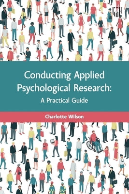 Conducting Applied Psychological Research: A Practical Guide by Wilson, Charlotte