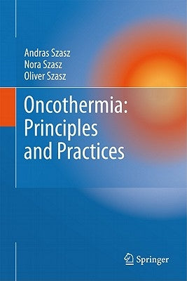 Oncothermia: Principles and Practices by Szasz, Andras