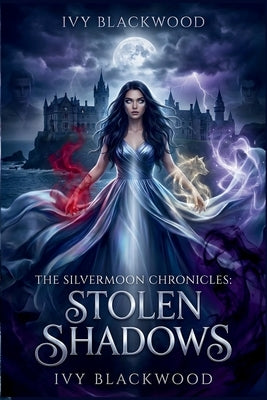 Stolen Shadows: A Reverse Harem Paranormal Academy Romance (The Silvermoon Chronicles Book 1) by Blackwood, Ivy