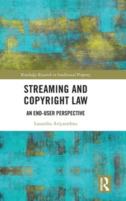 Streaming and Copyright Law: An end-user perspective by Ariyarathna, Lasantha