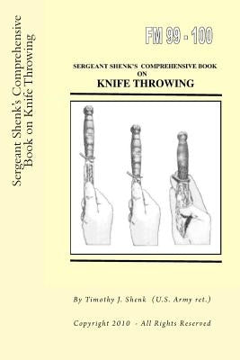 Sergeant Shenk's Comprehensive Book on Knife Throwing by Shenk Us Arm, Timothy J.