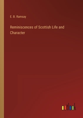 Reminiscences of Scottish Life and Character by Ramsay, E. B.