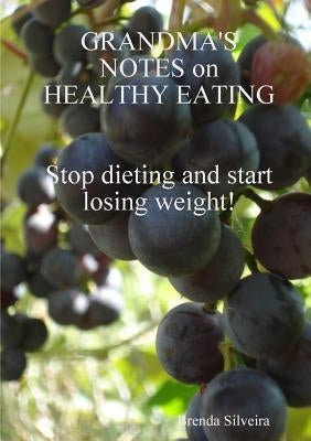 Grandma's Notes on Healthy Eating by Silveira, Brenda