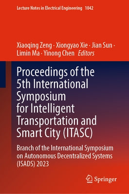Proceedings of the 5th International Symposium for Intelligent Transportation and Smart City (Itasc): Branch of the International Symposium on Autonom by Zeng, Xiaoqing