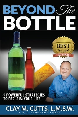 Beyond the Bottle: 9 Powerful Strategies to Reclaim Your Life! by Cutts Lmsw, Clay M.