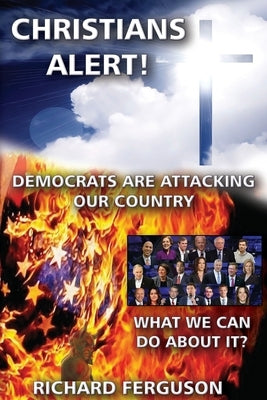 Christians Alert!: Democrats Are Attacking Our Country by Ferguson, Richard