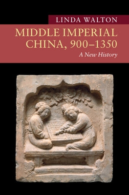 Middle Imperial China, 900-1350: A New History by Walton, Linda
