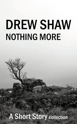 Nothing More: A Short Story Collection by Shaw, Drew