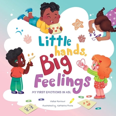 Little Hands, Big Feelings: My First Emotions in ASL by Montout, Vielka L.