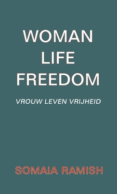 Woman Life Freedom: Vrouw Leven Vrijheid by Ramish, Somaia