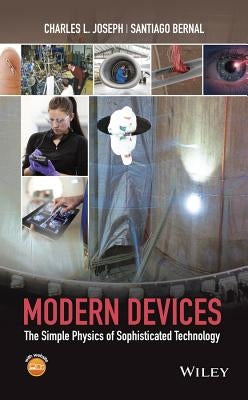Modern Devices: The Simple Physics of Sophisticated Technology by Joseph, Charles L.