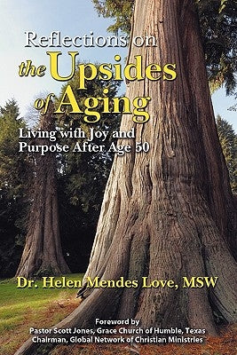 Reflections on the Upsides of Aging: Living with Joy and Purpose After Age 50 by Love, Helen Mendes