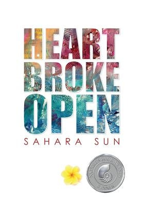 Heart Broke Open: A healing journey through the heart of Lyme disease by Sun, Sahara