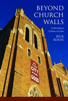 Beyond Church Walls: Cultivating a Culture of Care by Rouse, Richard