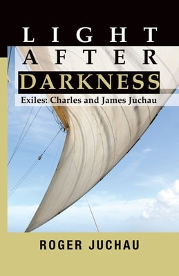 Light After Darkness: Exiles - Charles and James Juchau by Juchau, Roger