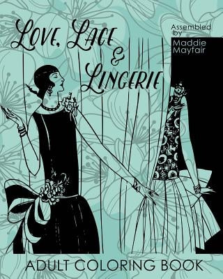 Love, Lace and Lingerie Adult Coloring Book by Mayfair, Maddie