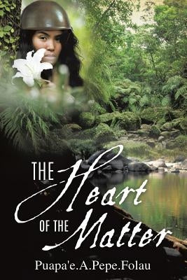 The Heart of the Matter by Puapa'e a. Pepe Folau